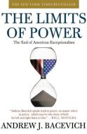 The Limits of Power: The End of American Exceptionalism di Andrew J. Bacevich edito da HENRY HOLT