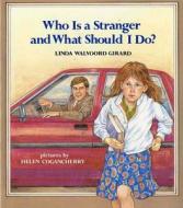 Who Is a Stranger and What Should I Do? di Linda Walvoord Girard edito da Albert Whitman & Company