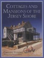 Cottages and Mansions of the Jersey Shore di Caroline Seebohm, Peter Cook edito da RUTGERS UNIV PR