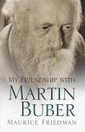 My Friendship with Martin Buber di Maurice Friedman edito da SYRACUSE UNIV PR