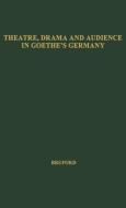 Theatre, Drama, and Audience in Goethe's Germany di Walter Horace Bruford, Unknown edito da Greenwood Press