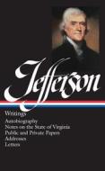 Thomas Jefferson: Writings (Loa #17): Autobiography / Notes on the State of Virginia / Public and Private Papers / Addre di Thomas Jefferson edito da LIB OF AMER