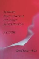 Making Educational Changes Sustainable: A Guide di David Baine edito da CANADIAN MUSEUM OF CIVILIZATIO