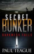 The Secret Bunker 1: Darkness Falls di Paul Teague edito da LIGHTNING SOURCE INC