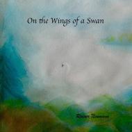 On the Wings of a Swan di Rainer Neumann edito da Lulu.com