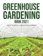Greenhouse Gardening Book 2021 di Clay Somers edito da Clay Somers