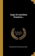 Sagio Di Antichita Primitive... di Giovanni-Battista Baldelli Boni edito da WENTWORTH PR