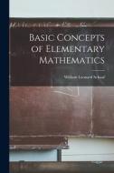 Basic Concepts of Elementary Mathematics di William Leonard Schaaf edito da LIGHTNING SOURCE INC