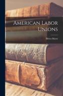 American Labor Unions [microform] di Helen Marot edito da LIGHTNING SOURCE INC