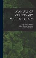 Manual of Veterinary Microbiology di Gustave Mosselman, E. Joint Author Lienaux, Robert Robson Dinwiddie edito da LEGARE STREET PR