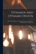 Dynamos and Dynamo Design; Direct Current Motors; Alternating Currents; Alternators; Alternating-Current Apparatus di Anonymous edito da LEGARE STREET PR