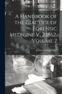 A Handbook of the Practice of Forensic Medicine V. 2 1862, Volume 2 di Johann Ludwig Casper edito da LEGARE STREET PR