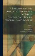 A Treatise on the Analytic Geometry of Three Dimensions. Rev. by Reginald A.P. Rogers; Volume 1 di George Salmon edito da Creative Media Partners, LLC