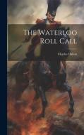 The Waterloo Roll Call di Charles Dalton edito da LEGARE STREET PR