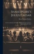 Shakespeare's Julius Caesar: For Use in Schools and Classes: With Introduction and Notes Explanatory and Critical di Henry Norman Hudson edito da LEGARE STREET PR