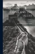 China and the Allies; Volume 2 di Arnold Henry Savage Landor edito da LEGARE STREET PR