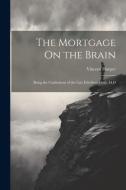 The Mortgage On the Brain: Being the Confessions of the Late Ethelbert Croft, M.D di Vincent Harper edito da LEGARE STREET PR