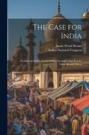 The Case for India: Presidential Address to the Indian National Congress at its Thirty-second Annua di Annie Wood Besant edito da LEGARE STREET PR