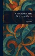 A Ward of the Golden Gate di Bret Harte edito da Creative Media Partners, LLC