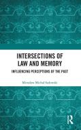 Intersections Of Law And Memory di Miroslaw Michal Sadowski edito da Taylor & Francis Ltd
