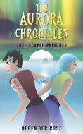 The Aurora Chronicles di December Rose edito da AUSTIN MACAULEY