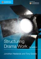 Structuring Drama Work: 100 Key Conventions for Theatre and Drama di Jonothan Neelands, Tony Goode edito da CAMBRIDGE
