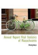 Annual Report - Vital Statistics Of Massachusetts. di Anonymous edito da Bibliolife