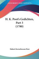 H. K. Poot's Gedichten, Part 3 (1780) di Hubert Korneliszoon Poot edito da Kessinger Publishing