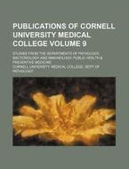 Publications of Cornell University Medical College Volume 9; Studies from the Departments of Pathology, Bacteriology and Immunology, Public Health & P di Cornell University Pathology edito da Rarebooksclub.com