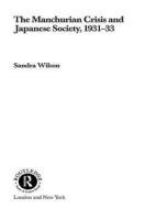 The Manchurian Crisis And Japanese Society, 1931-33 di Sandra Wilson edito da Taylor & Francis Ltd