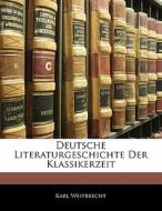 Deutsche Literaturgeschichte Der Klassikerzeit di Karl Weitbrecht edito da Nabu Press