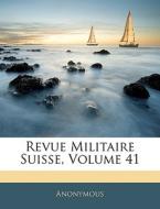Revue Militaire Suisse, Volume 41 di Anonymous edito da Nabu Press