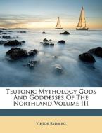 Teutonic Mythology Gods And Goddesses Of di Viktor Rydberg edito da Nabu Press