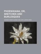 Phoenixiana, Or, Sketches and Burlesques di George Horatio Derby edito da Rarebooksclub.com