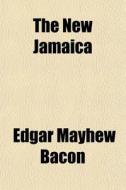 The New Jamaica di Edgar Mayhew Bacon edito da General Books
