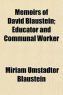 Memoirs Of David Blaustein; Educator And di Miriam Umstadter Blaustein edito da General Books