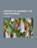 History Of Hannibal The Carthaginian di Jacob Abbott edito da Rarebooksclub.com