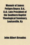 Memoir Of James Petigru Boyce, D.d., Ll. di John Albert Broadus edito da General Books