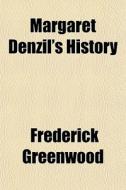 Margaret Denzil's History di Frederick Greenwood edito da General Books