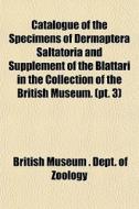 Catalogue Of The Specimens Of Dermaptera di British Museum Dept of Zoology edito da General Books
