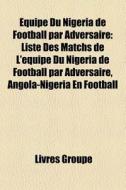 Quipe Du Nigeria De Football Par Advers di Livres Groupe edito da Books LLC