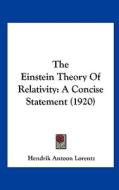 The Einstein Theory of Relativity: A Concise Statement (1920) di H. A. Lorentz, Hendrik Antoon Lorentz edito da Kessinger Publishing