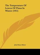 The Temperature of Leaves of Pinus in Winter (1915) di John Henry Ehlers edito da Kessinger Publishing