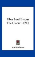 Uber Lord Byrons the Giaour (1898) di Karl Hoffmann edito da Kessinger Publishing