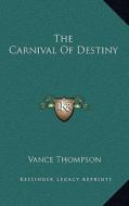 The Carnival of Destiny di Vance Thompson edito da Kessinger Publishing