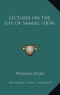 Lectures on the Life of Samuel (1834) di William Dalby edito da Kessinger Publishing