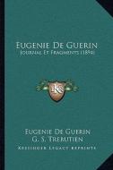 Eugenie de Guerin: Journal Et Fragments (1894) di Eugenie De Guerin, G. S. Trebutien edito da Kessinger Publishing