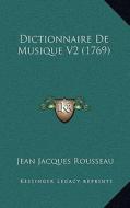 Dictionnaire de Musique V2 (1769) di Jean Jacques Rousseau edito da Kessinger Publishing
