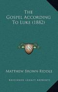 The Gospel According to Luke (1882) di Matthew Brown Riddle edito da Kessinger Publishing