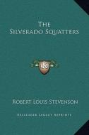 The Silverado Squatters di Robert Louis Stevenson edito da Kessinger Publishing